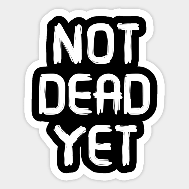 Not Dead Yet, Funny Design Sticker by Bazzar Designs